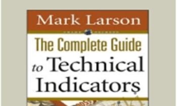 The Complete Guide to Technical Indicators - Mark Larson
