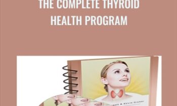 The Complete Thyroid Health Program - Kevin Gianni