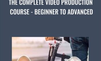 The Complete Video Production Course-Beginner To Advanced - Joe Parys and Bruce Myron