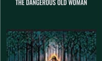 The Dangerous Old Woman - Clarissa Pinkola Estés