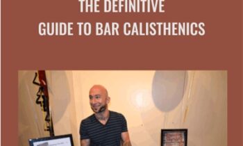 The Definitive Guide To Bar Calisthenics - Al Kavadlo