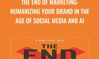 The End of Marketing: Humanizing Your Brand in the Age of Social Media and AI - Carlos Gil