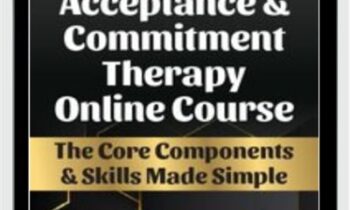 The Essential Acceptance and Commitment Therapy Online Course - Michael C. May and Daniel J. Moran