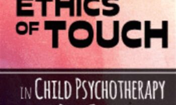 The Ethics of Touch in Child Psychotherapy and Play Therapy - Janet Courtney