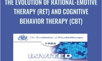 The Evolution of Rational-Emotive Therapy (RET) and Cognitive Behavior Therapy (CBT) - Albert Ellis