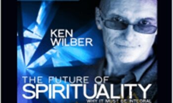 The Future Of Spirituality - Ken Wilber