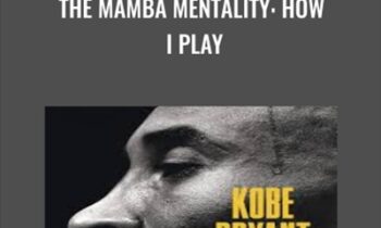 The Mamba Mentality: How I Play - Kobe Bryant