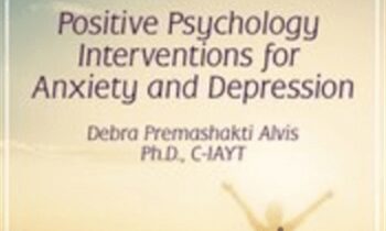 The Pursuit of Happiness: Positive Psychology Interventions for Anxiety and Depression - Debra Premashakti Alvis