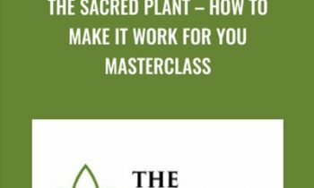 The Sacred Plant -How To Make It Work For You Masterclass - John Malanca