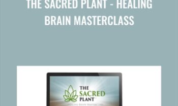 The Sacred Plant -Healing Brain Masterclass - John Malanca