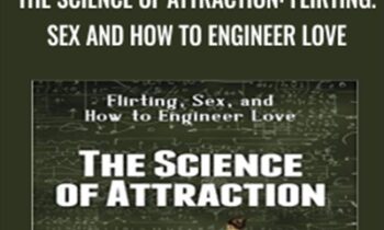 The Science of Attraction: Flirting.Sex and How to Engineer Love - Arash Dibazar