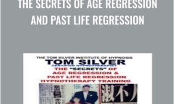 The Secrets of Age Regression and Past Life Regression - Tom Silver