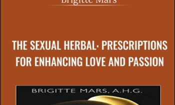 The Sexual Herbal: Prescriptions for Enhancing Love and Passion - Brigitte Mars