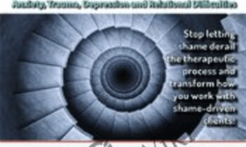 The Shame Spiral: Release Shame and Cultivate Healthy Attachment in Clients with Anxiety