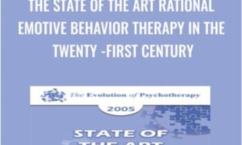 The State of the Art Rational Emotive Behavior Therapy in the Twenty-First Century - Albert Ellis