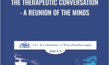 The Therapeutic Conversation: A Reunion of the Minds - Erving Polster and Peter Levine