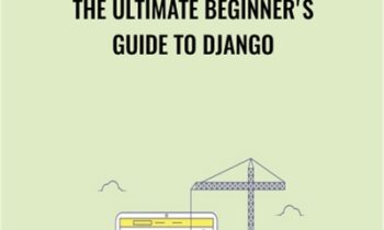 The Ultimate Beginners Guide to Django - Nick Walter
