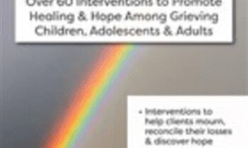 The Ultimate Grief Treatment Toolbox: Over 60 Interventions to Promote Healing and Hope Among Grieving Children