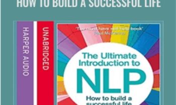 The Ultimate Introduction to NLP: How to Build a Successful Life - Richard Bandler