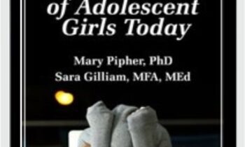 The World of Adolescent Girls Today - Mary Pipher and Sara Gilliam