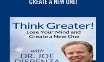 Think Greater! Lose Your Mind and Create a New One! - Dr. Joe Dispenza