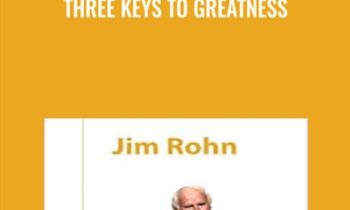 Three Keys To Greatness - Jim Rohn