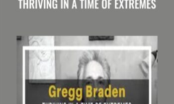 Thriving in a Time of Extremes - Gregg Braden