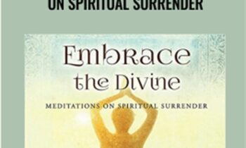 Embrace the Divine: Meditations on Spiritual Surrender - Tosha Silver