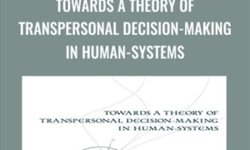 Towards a Theory of Transpersonal Decision-Making in Human-Systems - Joseph Riggio
