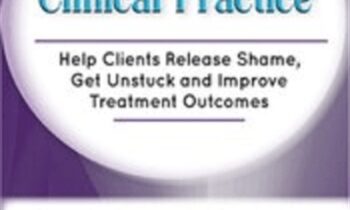 Toxic Shame in Clinical Practice: Help Clients Release Shame