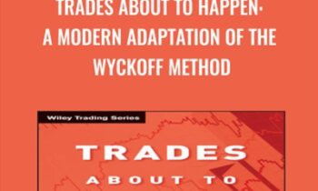 Trades About to Happen: A Modern Adaptation of the Wyckoff Method - David H. Weis
