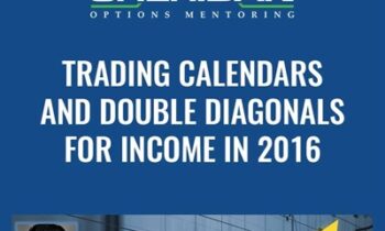 Trading Calendars and Double Diagonals for Income in 2016 - Dan Sheridan