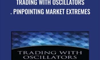 Trading with Oscillators. Pinpointing Market Extremes - Mark Etzkorn