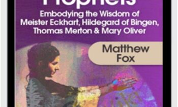 Training for Modern Mystics and Prophets - Matthew Fox