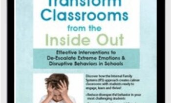 Transform Classrooms from the Inside Out: Effective Interventions to De-Escalate Extreme Emotions and Disruptive Behaviors in Schools - Joanna Curry-Sartori