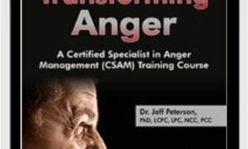 Transforming Anger: A Certified Specialist in Anger Management (CSAM) Training Course - Jeff Peterson