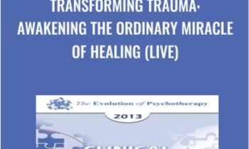 Transforming Trauma: Awakening the Ordinary Miracle of Healing - Peter Levine