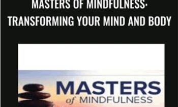 Masters of Mindfulness: Transforming Your Mind and Body - Multiple Professors