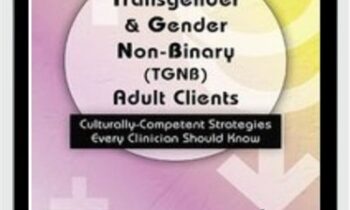 Transgender and Gender Non-Binary (TGNB) Adult Clients: Culturally-Competent Strategies Every Clinician Should Know - Dianne Gottlieb