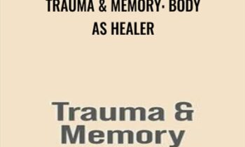 Trauma and Memory: Body as Healer - Peter Levine
