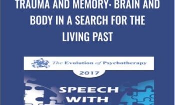 Trauma and Memory: Brain and Body in a Search for the Living Past - Peter Levine and Bessel van der Kolk