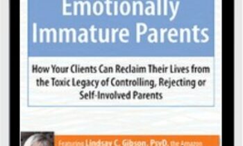 Treating Adult Clients of Emotionally Immature Parents: How Your Clients Can Reclaim Their Lives from the Toxic Legacy of Controlling