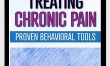 Treating Chronic Pain: Proven Behavioral Tools - Martha Teater