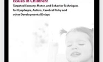 Treating Complex Feeding and Swallowing Issues in Children: Targeted Sensory
