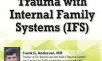 Treating Complex Trauma with Internal Family Systems (IFS): Certificate Training - Frank G. Anderson