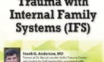 Treating Complex Trauma with Internal Family Systems (IFS): 2-Day Certificate Course - Frank G. Anderson