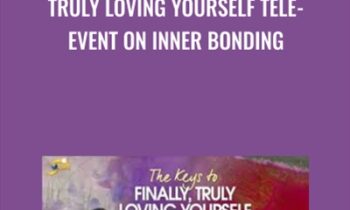 Truly Loving Yourself Tele-Event on Inner Bonding - Dr Margaret Paul and Alanis Morissette