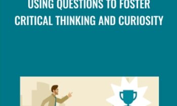 Using Questions to Foster Critical Thinking and Curiosity - Joshua Miller