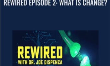 Rewired Episode 2: What Is Change? - Joe Dispenza