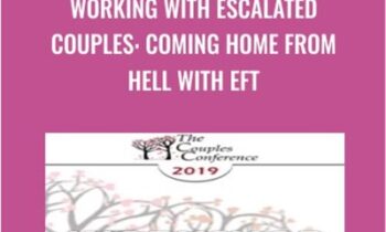 Working with Escalated Couples: Coming Home from Hell with EFT - Sue Johnson